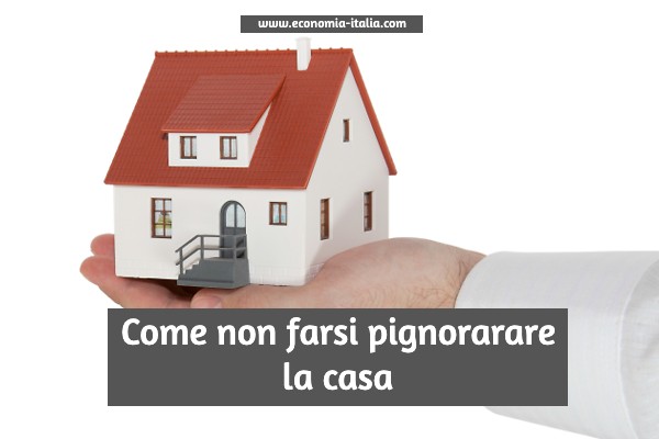 Come Evitare Il Pignoramento Della Prima Casa E Tutelarsi Economia