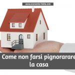 Come evitare il Pignoramento della Prima Casa e tutelarsi